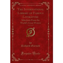 The International Library of Famous Literature, Vol. 12 of 20 (Classic Reprint)