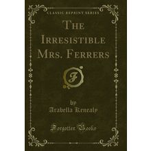 The Irresistible Mrs. Ferrers (Classic Reprint)