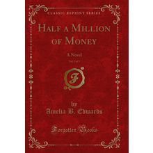 Half a Million of Money, Vol. 3 of 3: A Novel (Classic Reprint)