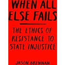 When All Else Fails: The Ethics Of Resistance To State Injustice