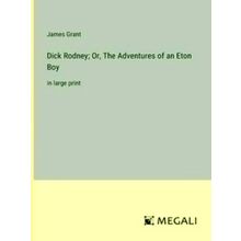 Dick Rodney;Or, The Adventures of an Eton Boy