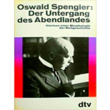 Der Untergang des Abendlandes - Umrisse Einer Morphologie der Weltgeschichte. Zw