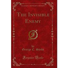 The Invisible Enemy (Classic Reprint)