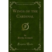 Wings of the Cardinal (Classic Reprint)