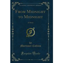 From Midnight to Midnight: A Story (Classic Reprint)