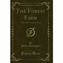The Forest Farm: Tales of the Austrian Tyrol (Classic Reprint)