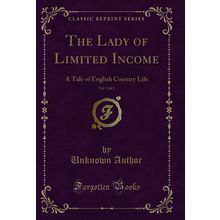 The Lady of Limited Income, Vol. 2 of 2: A Tale of English Country Life