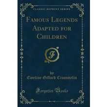 Famous Legends Adapted for Children (Classic Reprint)