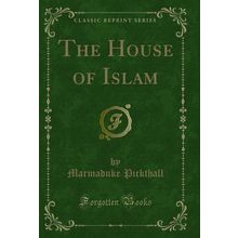 The House of Islam (Classic Reprint)