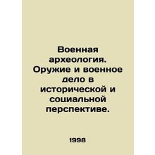 Military archaeology. Weapons and military affairs from a historical and social