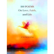 100 Poems On Love, Faith, And Life