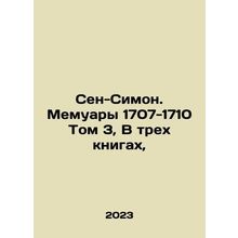 Saint-Simon. Memoirs 1707-1710 Volume 3, In Three Books, In Russian /Sen-Simon