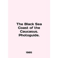 The Black Sea Coast of the Caucasus. Photoguide. In English /The Black Sea Coas
