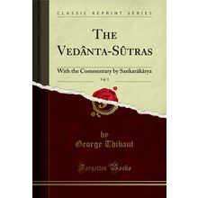 The Vedânta-Sûtras, Vol. 1: With the Commentary by Sankarâkârya