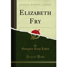 Elizabeth Fry (Classic Reprint)