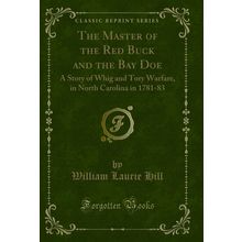 The Master of the Red Buck and the Bay Doe: A Story of Whig and Tory Warfare