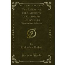 The Library of the University of California Los Angeles (Classic Reprint)