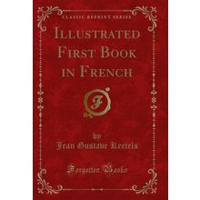 Illustrated First Book in French (Classic Reprint)