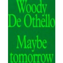Woody De Othello: Maybe Tomorrow