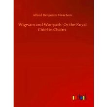 Wigwam and War-Path;Or the Royal Chief in Chains
