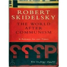 The World After Communism - A Polemic for our Times