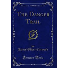 The Danger Trail (Classic Reprint)