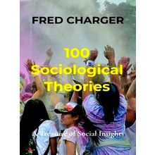 100 Sociological Theories - A Treasure of Social Insights