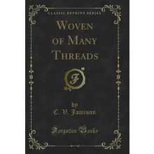 Woven of Many Threads (Classic Reprint)