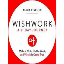 Wishwork: Make A Wish, Do The Work, And Watch It Come True Manifestation, Gratit