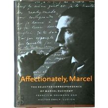 Affectionately, Marcel - The Selected Correspondence of Marcel Duchamp