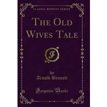 The Old Wives Tale (Classic Reprint)