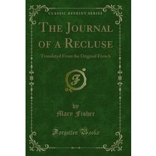 The Journal of a Recluse: Translated From the Original French (Classic Reprint)