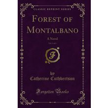 Forest of Montalbano, Vol. 3 of 4: A Novel (Classic Reprint)