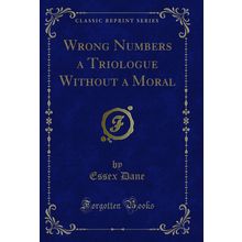 Wrong Numbers a Triologue Without a Moral (Classic Reprint)