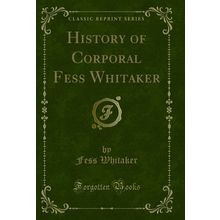 History of Corporal Fess Whitaker (Classic Reprint)