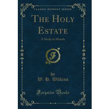 The Holy Estate: A Study in Morals (Classic Reprint)