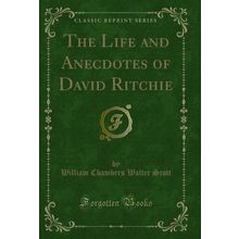 The Life and Anecdotes of David Ritchie (Classic Reprint)