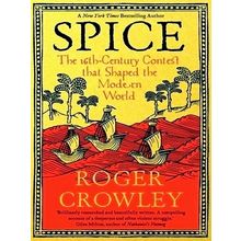 Spice; The 16th-Century Contest That Shaped the Modern World by Roger Crowley