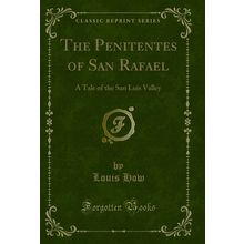 The Penitentes of San Rafael: A Tale of the San Luis Valley (Classic Reprint)