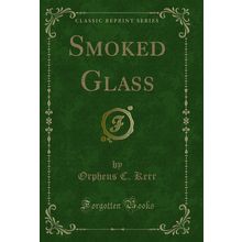 Smoked Glass (Classic Reprint)