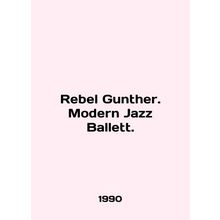 Rebel Gunther. Modern Jazz Ballett. In German (ask us if in doubt)/Rebel Gunther