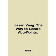 Jiasan Yang. The Way to Locate Acu-Points. In English /Jiasan Yang. The Way to