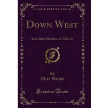 Down West: And Other Sketches of Irish Life (Classic Reprint)