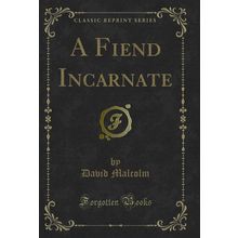 A Fiend Incarnate (Classic Reprint)
