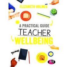 A Practical Guide To Teacher Wellbeing