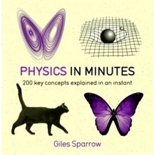 Physics in Minutes - 200 Key Concepts Explained in an Instant - Giles Sparrow
