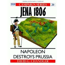 Jena - Napoleon Destroys Prussia by David G. Chandler