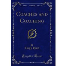 Coaches and Coaching (Classic Reprint)