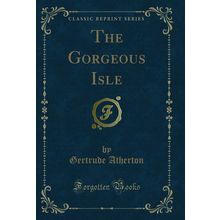 The Gorgeous Isle (Classic Reprint)
