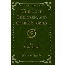 The Lost Children, and Other Stories (Classic Reprint)